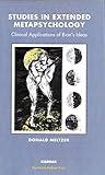 Studies in Extended Metapsychology: Clinical Applications of Bion's Ideas (Psychology, Psychoanalysis & Psychotherapy)