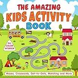 The Amazing Kids Activity Book: Color Activity Book for Kids ages 3-5, 4-6 with Mazes, Dot-to-Dots, Crosswords and More (Kids Activity Books)