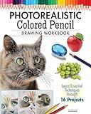 Photorealistic Colored Pencil Drawing Workbook: Learn Essential Techniques through 16 Projects (Design Originals) How to Draw Hyper-Realistic Eyes, Fur, Shiny Surfaces, and More