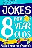 Jokes for 8 Year Olds: Awesome Jokes for 8 Year Olds : Birthday - Christmas Gifts for 8 Year Olds (Funny Jokes for Kids Age 5-12)