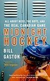 Midnight Hockey: All About Beer, the Boys, and the Real Canadian Game by Bill Gaston (Sep 25 2007)