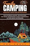 Family Camping, Hiking, and Backpacking: The Ultimate Guide to Creating the Most Memorable Family Experience in the Great Outdoors