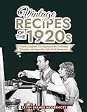 Vintage Recipes of the 1920s: A Retro Cookbook That Will Bring Back the Legendary Cuisine of the Mad Decade (Vintage and Retro Cookbooks)