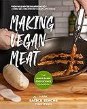 Making Vegan Meat: The Plant-Based Food Science Cookbook (Plant-Based Protein, Vegetarian Diet, Vegan Cookbook, Seitan Recipes)