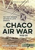 The Chaco Air War 1932-35: The First Modern Air War in Latin America (Latin America@War)