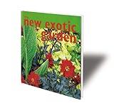 The New Exotic Garden: Creating An Exotic-Style Garden In A Temperate Climate