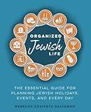 Organized Jewish Life: The Essential Guide for Planning Jewish Holidays, Events and Every Day