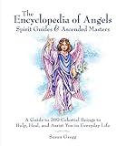 Encyclopedia of Angels, Spirit Guides and Ascended Masters: A Guide to 200 Celestial Beings to Help, Heal, and Assist You in Everyday Life