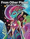 From Other Planet: A Sci-Fi Alien Coloring Book for Adults and Teens – Intricate Cosmic Creatures, Fantasy Worlds, and Space Adventures for Relaxation and Creativity