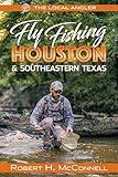 Fly Fishing Houston & Southeastern Texas (The Local Angler, 2)