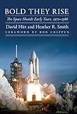 Bold They Rise: The Space Shuttle Early Years, 1972-1986 (Outward Odyssey: A People's History of Spaceflight)