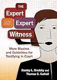 The Expert Expert Witness: More Maxims and Guidelines for Testifying in Court