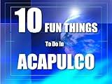 TEN FUN THINGS TO DO IN ACAPULCO