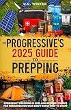 THE PROGRESSIVE'S 2025 GUIDE TO PREPPING: Emergency Prepping in 2025 and Beyond (Trump) for Progressives Who Don’t Know How to Start