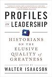 Profiles in Leadership: Historians on the Elusive Quality of Greatness