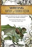 Writing Fantasy & Science Fiction: How to Create Out-of-This-World Novels and Short Stories