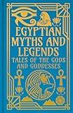 Egyptian Myths and Legends: Tales of the Gods and Goddesses (Collectible Myths and Legends)