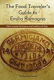 The Food Traveler's Guide to Emilia Romagna: Tasting the history and tradition of Italy