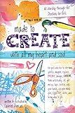 Made to Create with All My Heart and Soul: 60 Worship-through-Art Devotions for Girls