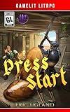 Press Start: : A Gamelit/LitRPG Adventure (Grim Guys Book 1)