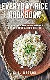 Everyday Rice Cookbook: 200 Recipes for Main Dishes, Casseroles & Side Dishes! (Southern Cooking Recipes)