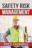 Safety Risk Management: Preventing Injuries, Illnesses, and Environmental Damage
