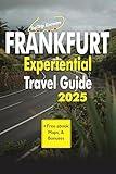 Frankfurt Experiential Travel Guide 2025: Local Tips to on How to Get There, Where to Stay, Hidden Gems, Iconic Attractions, Cultural Events, Adventures, ... Details for Visitors (Super Travel Book 11)