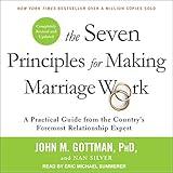 The Seven Principles for Making Marriage Work: A Practical Guide from the Country’s Foremost Relationship Expert, Revised and Updated