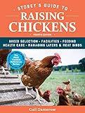 Storey's Guide to Raising Chickens, 4th Edition: Breed Selection, Facilities, Feeding, Health Care, Managing Layers & Meat Birds