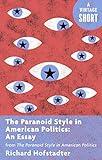 The Paranoid Style in American Politics: An Essay: from The Paranoid Style in American Politics (Kindle Single) (A Vintage Short)