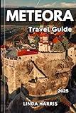 Meteora Travel Guide 2025: Explore Meteora’s Majestic Monasteries with Insider Tips, Local Secrets, Detailed Maps, and Must-See Attractions