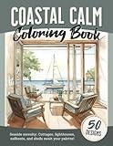 Coastal Calm Coloring Book: Relaxation and mindfulness coloring book for adults featuring lighthouses, beaches, cottages, sailboats, shells and more