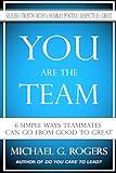 You Are The Team: 6 Simple Ways Teammates Can Go From Good To Great