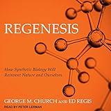 Regenesis: How Synthetic Biology Will Reinvent Nature and Ourselves