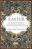 Easter: A Pagan Goddess, a Christian Holiday, and their Contested History