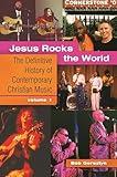 Jesus Rocks the World: The Definitive History of Contemporary Christian Music [2 volumes]