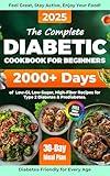The Complete Diabetic Cookbook for Beginners: 2000+ Days of Low-GI, Low-Sugar, High-Fiber Recipes and a 30-Day Meal Plan for Type 2 Diabetes & Prediabetes. ... Age! (Healthy Food Cookbooks Every Day)