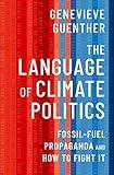 The Language of Climate Politics: Fossil-Fuel Propaganda and How to Fight It