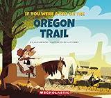 If You Were a Kid on the Oregon Trail (If You Were a Kid)