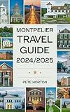 Montpelier Travel Guide 2024/2025: "Your Ultimate Guide to Montpelier: Must-See Attractions, Local Favorites, and Practical Tips for an Unforgettable Journey"