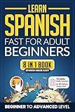 Learn Spanish Fast for Adult Beginners: 8-in-1 Workbook: From Beginner to Advanced: 15-Minute Daily Lessons, Short Stories, Plus a Rich Vocabulary Collection (Easy Spanish Book 4)