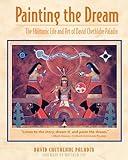 Painting the Dream: The Shamanic Life and Art of David Chethlahe Paladin