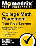 College Math Placement Test Prep Secrets: College Math Placement Test Study Guide, 3 Practice Exams, Review Video Tutorials [2nd Edition also covers ... Edition also covers the ACCUPLACER and TSI]