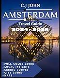 Amsterdam Travel Guide: Discover Amsterdam: Experience the Best of the Netherlands' Iconic City