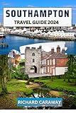 Southampton Travel Guide 2024.: Expert Guide to the Top Attractions, Romantic and Budget-Friendly Things to Do, History and Culture and is full of Local ... (Global Destinations Guide)