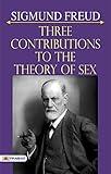 Three Contributions to the Theory of Sex: Sigmund Freud's Pioneering Work on Human Psychology