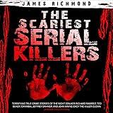 The Scariest Serial Killers: Terrifying True Crime Stories of the Night Stalker Richard Ramirez, Ted Bundy, Cannibal Jeffrey Dahmer, and John Wayne Gacy the Killer Clown (4-Book Collection)