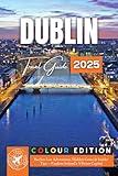 Dublin Travel Guide: Bucket List Adventures, Hidden Gems & Insider Tips – Explore Ireland’s Vibrant Capital (FULL COLOR)