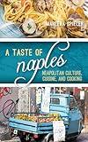 A Taste of Naples: Neapolitan Culture, Cuisine, and Cooking (Big City Food Biographies)