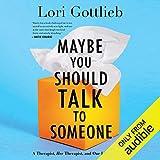 Maybe You Should Talk to Someone: A Therapist, HER Therapist, and Our Lives Revealed